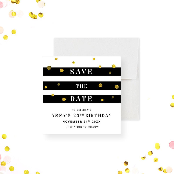 Black and White Save the Date Card for Adult Birthday Celebration, Elegant Save the Date for 21st 25th 30th 40th Birthday Party with Golden Confetti and Stripes