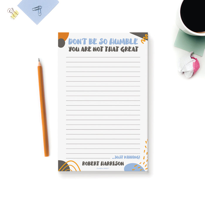 Don't Be So Humble You're Not That Great Notepad, Personalized Funny Notepad, Office Notepad for Men, Funny Birthday Gifts