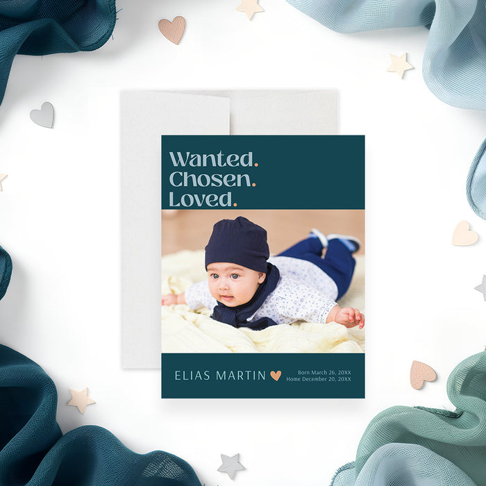 Modern teal adoption announcement card with a baby photo, Wanted Chosen Loved wording, peach heart, name, birth date and homecoming date-front