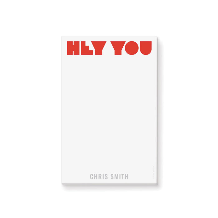 personalized funny notepad with bold red Hey You lettering, custom name, minimalist red and gray design, and blank writing space
